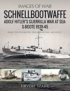 Boek: Schnellbootwaffe: Adolf Hitler's Guerrilla War at Sea - S-Boote 1939-45 - Rare Photographs from Wartime Archives (Images of War)