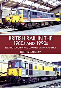 Livre : British Rail in the 1980s and 1990s- Electric Locomotives, Coaches, DEMU and EMUs 