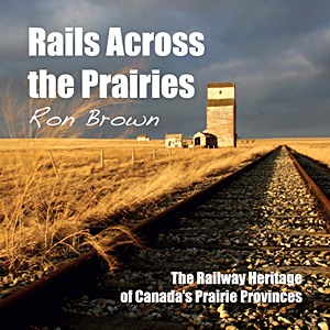 Livre: Rails Across the Prairies: The Railway Heritage of Canada's Prairie Provinces 