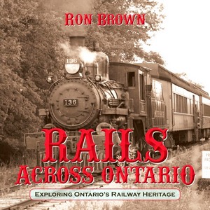 Livre : Rails Across Ontario: Expl Ontario's Railway Heritage