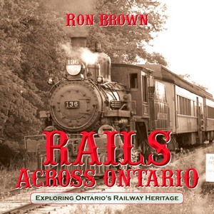 Książka: Rails Across Ontario : Exploring Ontario's Railway Heritage 