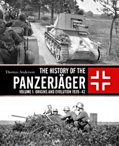 Livre : The History of the Panzerjäger (Volume 1): Origins and Evolution 1939-42 