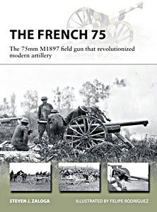 Livre : The French 75 - The 75mm M1897 field gun that revolutionized modern artillery