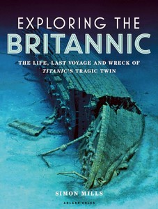 Książka: Exploring the Britannic : The life, last voyage and wreck of Titanic's tragic twin 