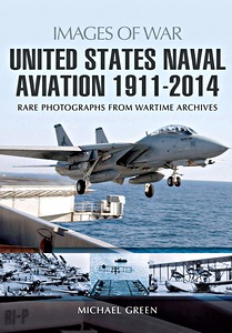 Livre: United States Naval Aviation 1911-2014 - Rare photographs from Wartime Archives (Images of War)