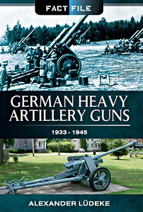 Buch: German Heavy Artillery Guns 1933-1945 (Fact File)