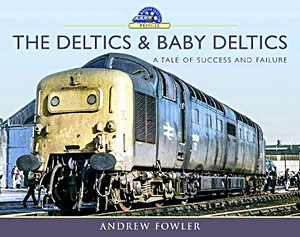 Livre : The Deltics and Baby Deltics - A Tale of Success and Failure (Modern Traction Profiles )