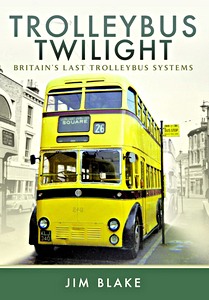 Książka: Trolleybus Twilight - Britain's Last Trolleybus Systems 