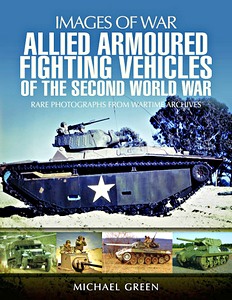 Book: Allied Armoured Fighting Vehicles of the Second World War - Rare Photographs from Wartime Archives (Images of War)