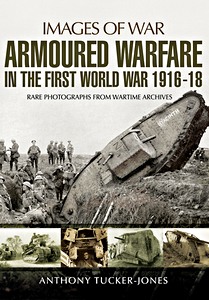 Boek: Armoured Warfare in the First World War - Rare Photographs from Wartime Archives (Images of War)