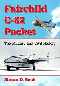 Livre : Fairchild C-82 Packet : The Military and Civil History