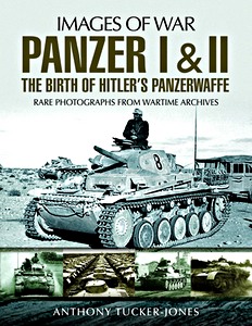 Książka: Panzer I and II: The Birth of Hitler's Panzerwaffe - Rare Photographs from Wartime Archives 