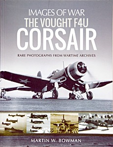 Livre: The Vought F4U Corsair - Rare Photographs from Wartime Archives (Images of War)