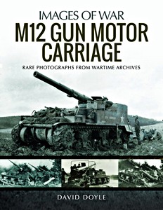 Livre: M12 Gun Motor Carriage - Rare Photographs from Wartime Archives (Images of War)