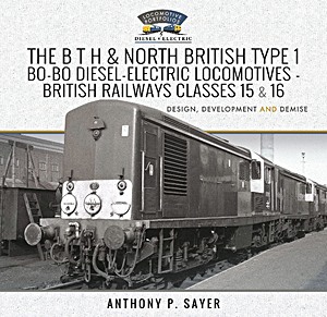 Livre : The BTH and North British Type 1 Bo-Bo Diesel-Electric Locomotives - British Railways Classes 15 and 16 