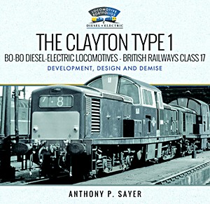Książka: The Clayton Type 1 Bo-Bo Diesel-Electric Locomotives - British Railways Class 17 - Development, Design and Demise 