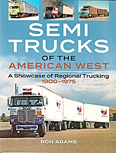 Boek: Semi Trucks of the American West: A Showcase of Regional Trucking 1900-1975 