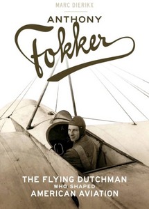 Livre: Anthony Fokker : The Flying Dutchman Who Shaped American Aviation 