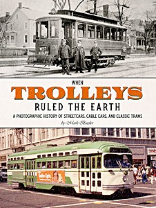 Boek: When Trolleys Ruled the Earth - A Photographic History of Streetcars, Cable Cars, and Classic Trams 