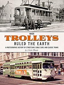 Książka: When Trolleys Ruled the Earth - A Photographic History of Streetcars, Cable Cars, and Classic Trams 