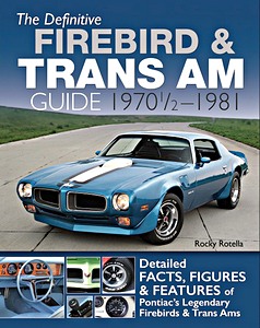 Buch: The Definitive Firebird & Trans am Guide 1970-1/2 - 1981 - Detailed Facts, Figures & Features 