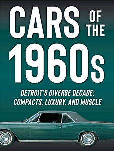 Livre: Cars of the 1960s: Detroit's Diverse Decade - Compacts, Luxury, and Muscle