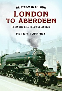 Livre : BR Steam in Colour : London to Aberdeen - From the Bill Reed Collection 