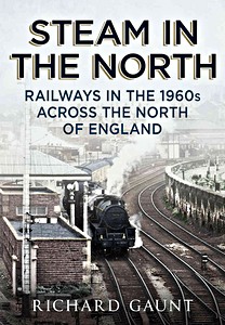 Livre : Steam in the North - Railways in the 1960s across the North of England 