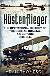 Livre : Küstenflieger - The Operational History of the German Naval Air Service 1935-1944 