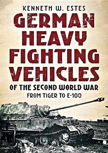 Buch: German Heavy Fighting Vehicles of the Second World War : From Tiger to E-100 