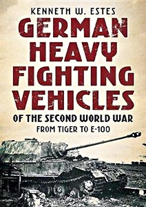 Książka: German Heavy Fighting Vehicles of the Second World War : From Tiger to E-100 