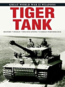 Livre: Tiger Tank - History, Design, Specifications, Combat Performance