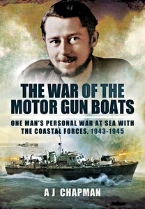 Livre: The War of the Motor Gun Boats - One Man's Personal War at Sea with the Coastal Forces, 1943-1945 