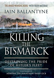 Książka: Killing the Bismarck - Destroying the Pride of Hitler's Fleet