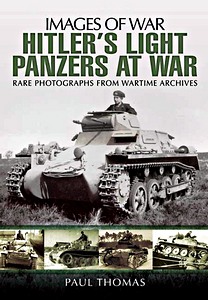 Livre: Hitler's Light Panzers at War - Rare photographs from Wartime Archives (Images of War)