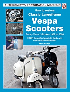 Livre : How to restore: Classic Large frame Vespa Scooters - Rotary Valve 2-Strokes (1959-2008) (Veloce Enthusiast's Restoration Manual)