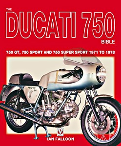 Livre: The Ducati 750 Bible - 750 GT, 750 Sport and 750 Super Sport (1971-1978)