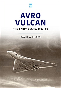 Livre : Avro Vulcan - The Early Years 1947-64