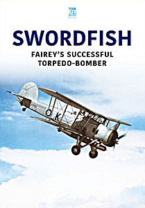 Livre : Swordfish - Fairey's Successful Torpedobomber