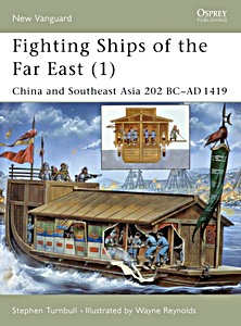 Livre : Fighting Ships of the Far East (1) - China and Southeast Asia 202 BC-AD 1419 (Osprey)