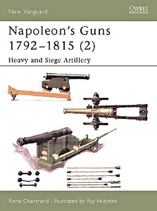 Livre : Napoleon's Guns 1792-1815 (2) - Heavy and Siege Artillery (Osprey)