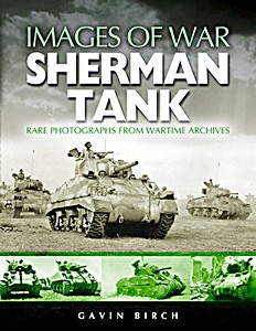 Sherman Tank - Rare photographs from Wartime Archives