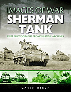 Livre : Sherman Tank - Rare photographs from Wartime Archives (Images of War)