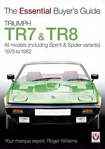 Book: Triumph TR7 and TR8 - All models (including Sprint & Spider variants) (1975-1982) - The Essential Buyer's Guide