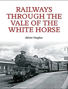 Livre : Railways Through the Vale of the White Horse 