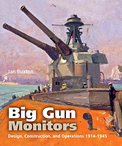 Big Gun Monitors - Design, Construction and Operations 1914-1945