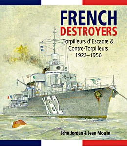 Book: French Destroyers : Torpilleurs d'Escadre and Contre-Torpilleurs, 1922-1956