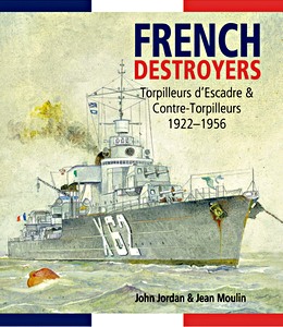 Livre : French Destroyers : Torpilleurs d'Escadre and Contre-Torpilleurs, 1922-1956 