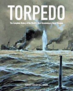 Buch: Torpedo - The Complete History of the World's Most Revolutionary Naval Weapon 