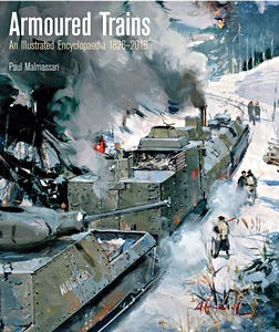 Livre : Armoured Trains : An Illustrated Encyclopaedia 1826-2016